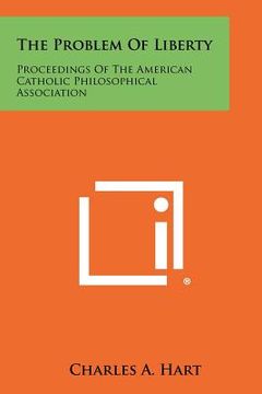 portada the problem of liberty: proceedings of the american catholic philosophical association