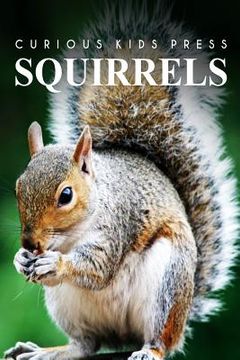 portada Squirrel - Curious Kids Press: Kids book about animals and wildlife, Children's books 4-6 (en Inglés)