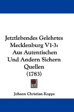 portada jetztlebendes gelehrtes mecklenburg v1-3: aus autentischen und andern sichern quellen (1783) (in English)