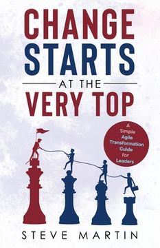 portada Change Starts at the Very Top: A simple Agile transformation guide for leaders