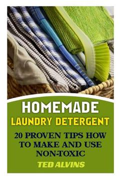 portada Homemade Laundry Detergent: 20 Proven Tips How to Make and Use Non-Toxic Detergent (en Inglés)