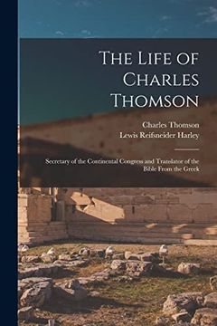 portada The Life of Charles Thomson: Secretary of the Continental Congress and Translator of the Bible From the Greek (en Inglés)