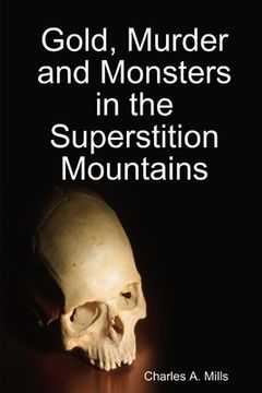 portada Gold, Murder and Monsters in the Superstition Mountains (en Inglés)