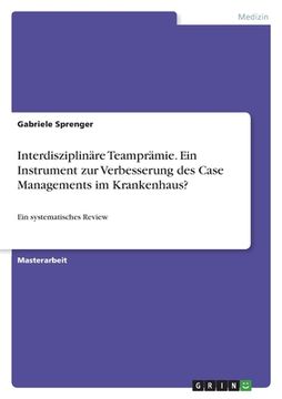 portada Interdisziplinäre Teamprämie. Ein Instrument zur Verbesserung des Case Managements im Krankenhaus?: Ein systematisches Review (en Alemán)