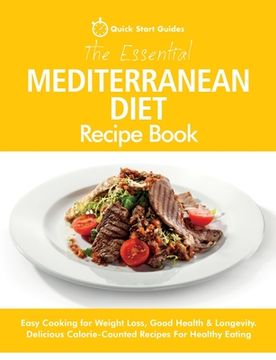 portada The Essential Mediterranean Diet Recipe Book: Easy Cooking for Weight Loss, Good Health & Longevity. Delicious Calorie-Counted Recipes For Healthy Eat (en Inglés)