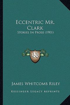 portada eccentric mr. clark: stories in prose (1901) (en Inglés)