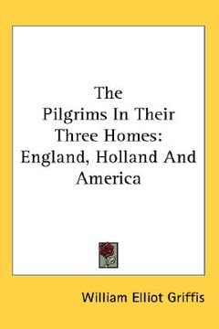 portada the pilgrims in their three homes: england, holland and america