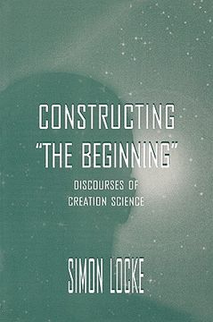 portada constructing the beginning: discourses of creation science (en Inglés)