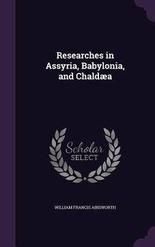 portada Researches in Assyria, Babylonia, and Chaldæa (in English)