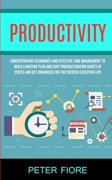 portada Productivity: Concentration Techniques and Effective Time Management to Build a Routine Plan and Shut Procrastination Habits of Stre (en Inglés)