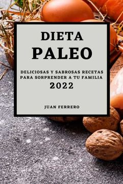 portada Dieta Paleo 2022: Deliciosas y Sabrosas Recetas Para Sorprender a tu Familia