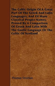 portada the celtic origin of a great part of the greek and latin languages, and of many classical proper names, proved by a comparison of greek and latin with