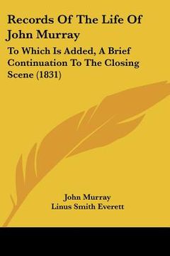 portada records of the life of john murray: to which is added, a brief continuation to the closing scene (1831) (in English)