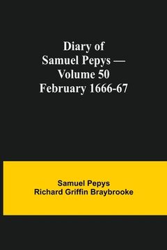 portada Diary of Samuel Pepys - Volume 50: February 1666-67