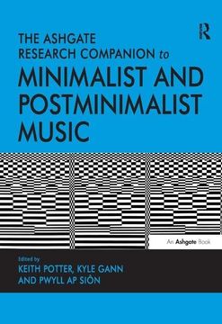 portada The Ashgate Research Companion to Minimalist and Postminimalist Music. Edited by Keith Potter, Kyle Gann, Pwyll AP Sin