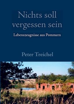 portada Nichts soll vergessen sein: Lebenszeugnisse aus Pommern (en Alemán)