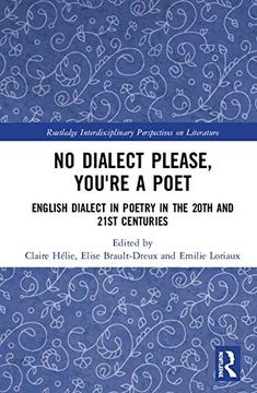 portada No Dialect Please, You're a Poet: English Dialect in Poetry in the 20Th and 21St Centuries (Routledge Interdisciplinary Perspectives on Literature) 