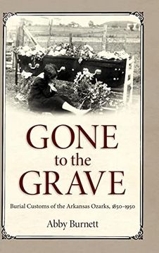 portada Gone to the Grave: Burial Customs of the Arkansas Ozarks, 1850-1950 (en Inglés)