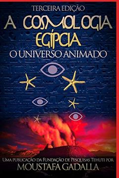 portada A Cosmologia Egípcia: O Universo Animado, Terceira Edição (en Portugués)