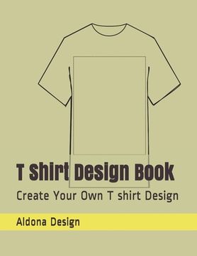 portada T Shirt Design Book: Create Your Own T shirt Design
