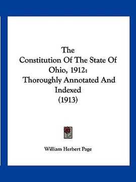 portada the constitution of the state of ohio, 1912: thoroughly annotated and indexed (1913) (en Inglés)