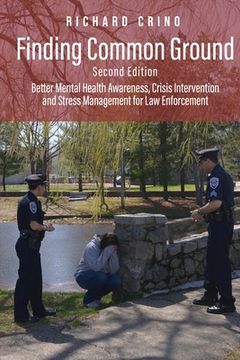 portada Finding Common Ground: Better Mental Health Awareness, Crisis Intervention and Stress Management for Law Enforcement (en Inglés)