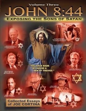 portada John 8: 44 (Volume 3): Exposing the Sons of Satan (en Inglés)