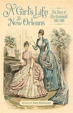portada A Girl's Life in New Orleans: The Diary of Ella Grunewald, 1884-1886 (en Inglés)