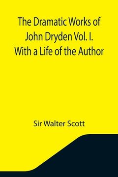portada The Dramatic Works of John Dryden Vol. I. With a Life of the Author