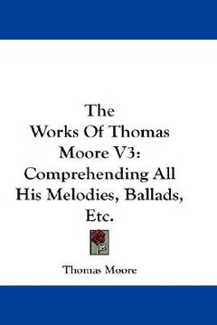 portada the works of thomas moore v3: comprehending all his melodies, ballads, etc.