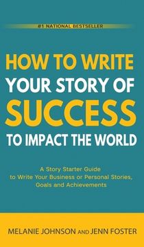 portada How To Write Your Story of Success to Impact the World: A Story Starter Guide to Write Your Business or Personal Stories, Goals and Achievements (en Inglés)