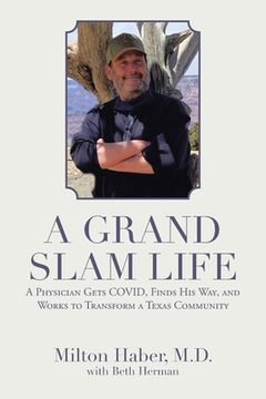 portada A Grand Slam Life: A Physician Gets Covid, Finds His Way, and Works to Transform a Texas Community (en Inglés)