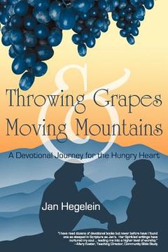portada throwing grapes and moving mountains: a devotional journey for the hungry heart (in English)