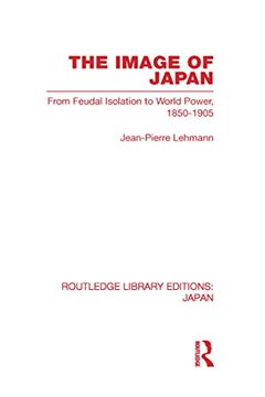 portada The Image of Japan: From Feudal Isolation to World Power 1850-1905 (en Inglés)