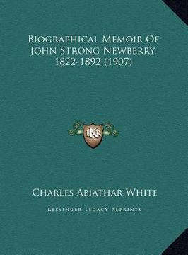 portada biographical memoir of john strong newberry, 1822-1892 (1907biographical memoir of john strong newberry, 1822-1892 (1907) ) (in English)