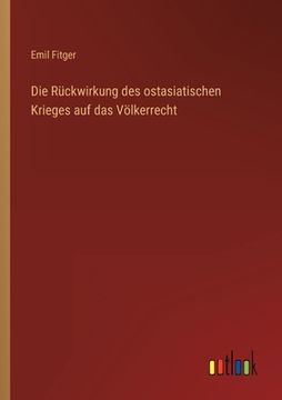 portada Die Rückwirkung des ostasiatischen Krieges auf das Völkerrecht (en Alemán)