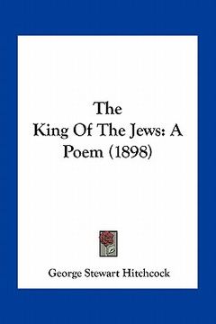 portada the king of the jews: a poem (1898) (en Inglés)