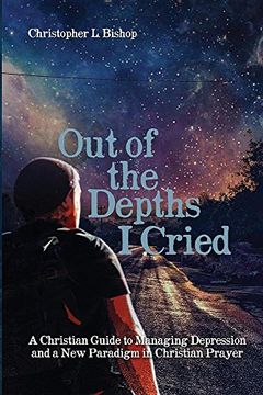 portada Out of the Depths I Cried: A Christian Guide to Managing Depression and a New Paradigm in Christian Prayer (en Inglés)