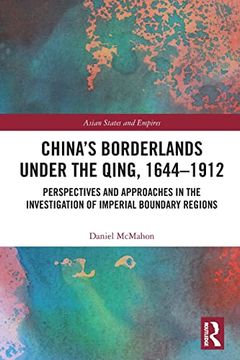 portada China's Borderlands Under the Qing, 1644–1912: Perspectives and Approaches in the Investigation of Imperial Boundary Regions (Asian States and Empires) (en Inglés)