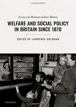 portada Welfare and Social Policy in Britain Since 1870: Essays in Honour of Jose Harris (en Inglés)
