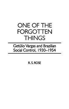 portada One of the Forgotten Things: Getulio Vargas and Brazilian Social Control, 1930-1954 (Contributions in Latin American Studies) (en Inglés)