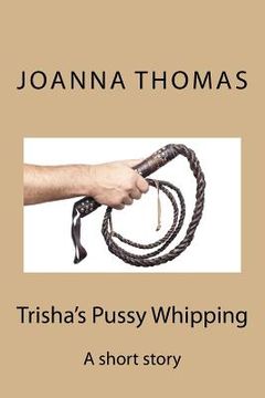 portada Trisha's Pussy Whipping: A short story (en Inglés)
