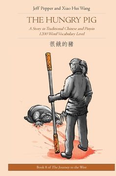 portada The Hungry Pig: A Story in Traditional Chinese and Pinyin, 1200 Word Vocabulary Level