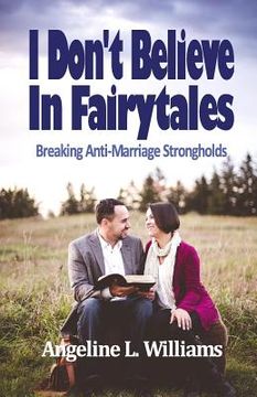 portada I Don't Believe in Fairytales: Breaking Anti-Marriage Strongholds (en Inglés)