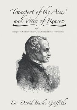 portada 'Transport of the Aim, ' and Voice of Reason: dialogues on Kant's moral theory, social and intellectual environments (in English)