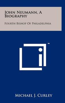 portada john neumann, a biography: fourth bishop of philadelphia (en Inglés)