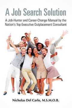 portada a job search solution a job-hunter and career-change manual by the nation's top executive outplacement consultant. (in English)