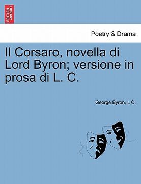 portada il corsaro, novella di lord byron; versione in prosa di l. c. (en Inglés)