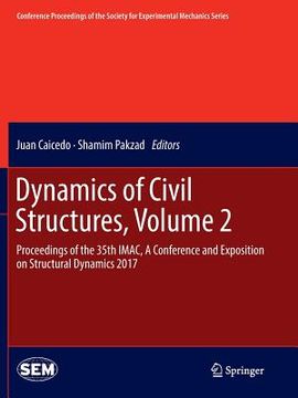 portada Dynamics of Civil Structures, Volume 2: Proceedings of the 35th Imac, a Conference and Exposition on Structural Dynamics 2017 (en Inglés)