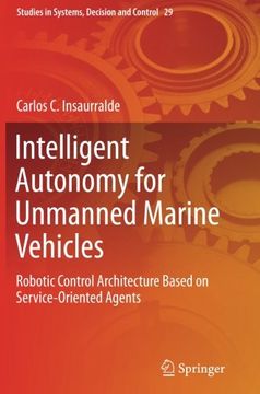 portada Intelligent Autonomy for Unmanned Marine Vehicles: Robotic Control Architecture Based on Service-Oriented Agents (Studies in Systems, Decision and Control)